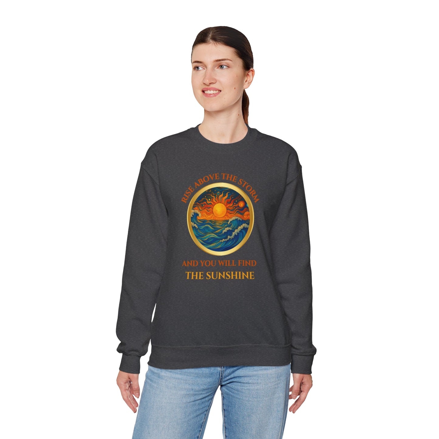 RISE ABOVE THE STORM AND YOU WILL FIND THE SUNSHINE- Unisex Heavy Blend Crewneck Sweatshirt (VARIETY OF COLORS) "Inspirational Mind Set"