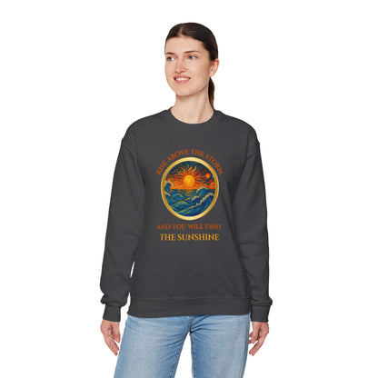 RISE ABOVE THE STORM AND YOU WILL FIND THE SUNSHINE- Unisex Heavy Blend Crewneck Sweatshirt (VARIETY OF COLORS) "Inspirational Mind Set"