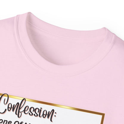 "CONFESSION: NONE OF MY YOGA PANTS HAVE EVER BEEN TO YOGA"- T Shirt (VARIETY OF COLORS)