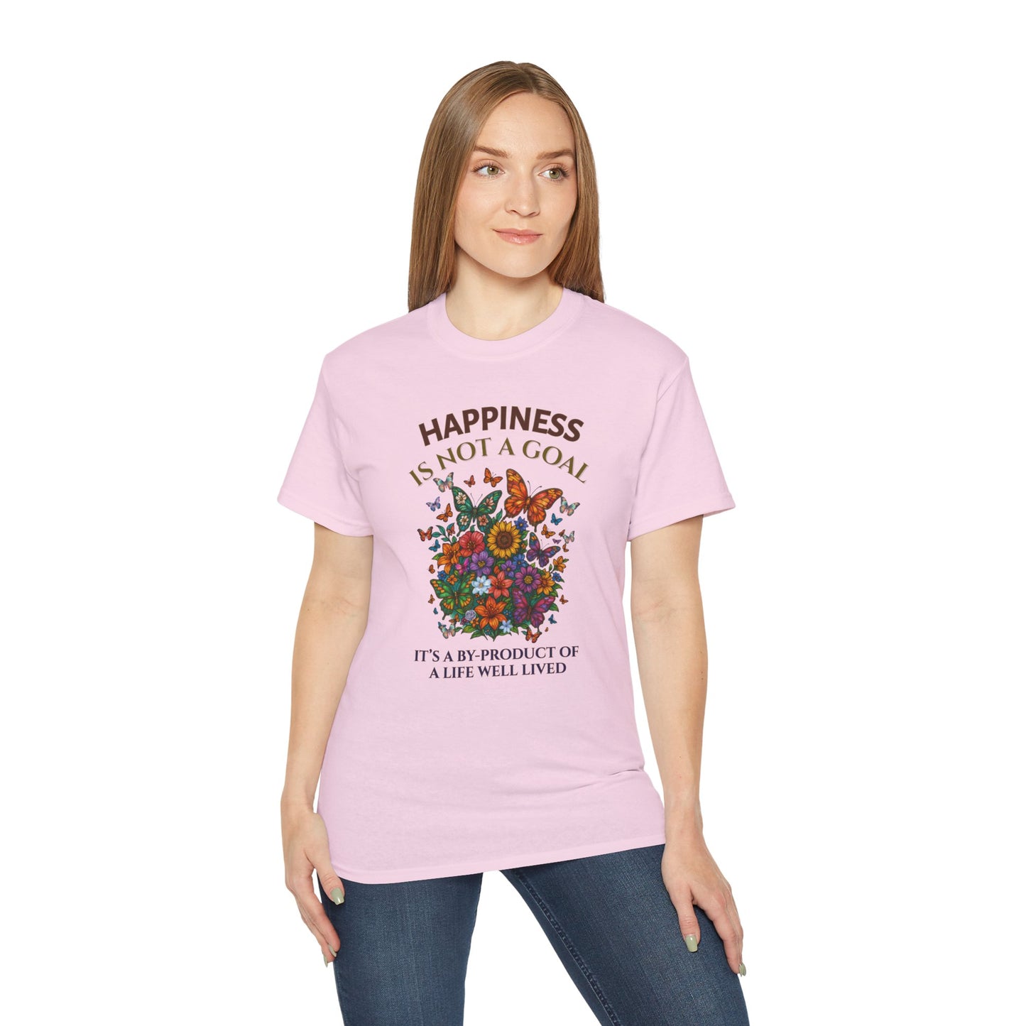 HAPPINESS IS NOT A GOAL-IT'S A BY-PRODUCT OF A LIFE WELL LIVED- T Shirt (variety Of lite Colors) "Reminder To Live Life To The Fullest"