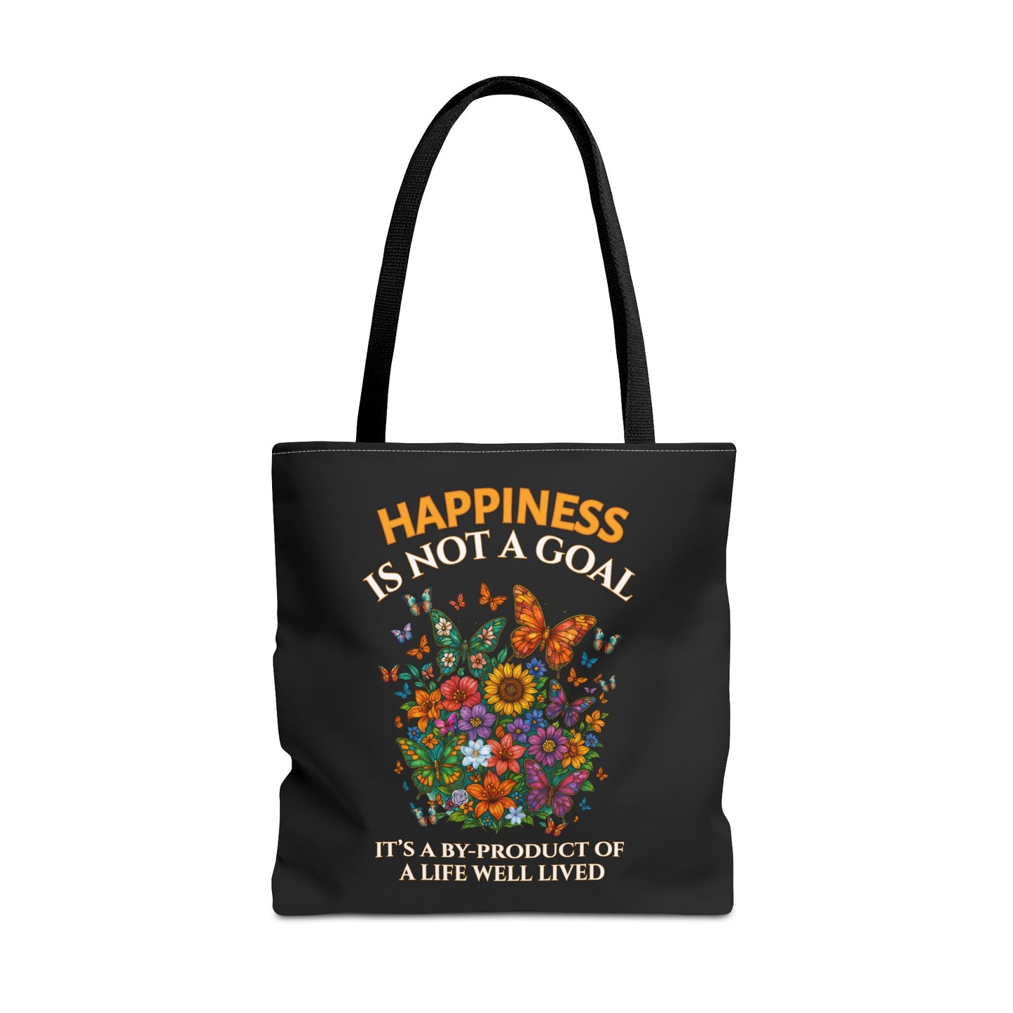 HAPPINESS IS NOT A GOAL- IT'S A BY-PRODUCT OF A LIFE WELL LIVED- TOTE BAG (BLACK) "Reminder To Live Life To The Fullest"