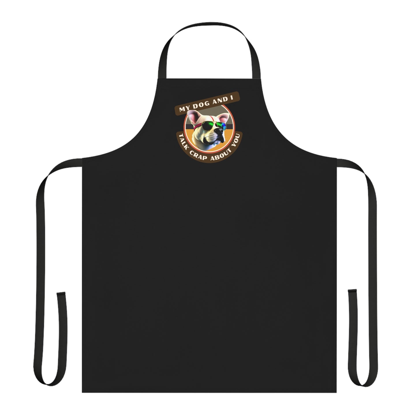 MY DOG AND I TALK CRAP ABOUT YOU- Apron (AOP) (BLACK)