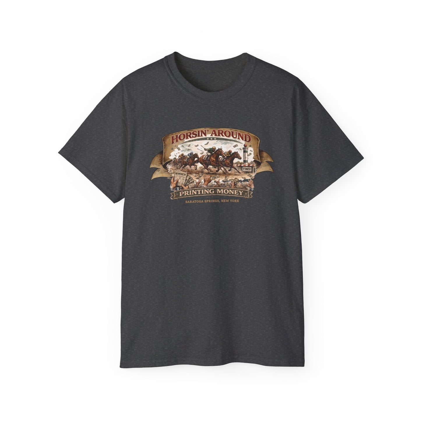 HORSIN' AROUND-PRINTING MONEY-SARATOGA SPRINGS NY - T-Shirt (VARIETY OF COLORS)