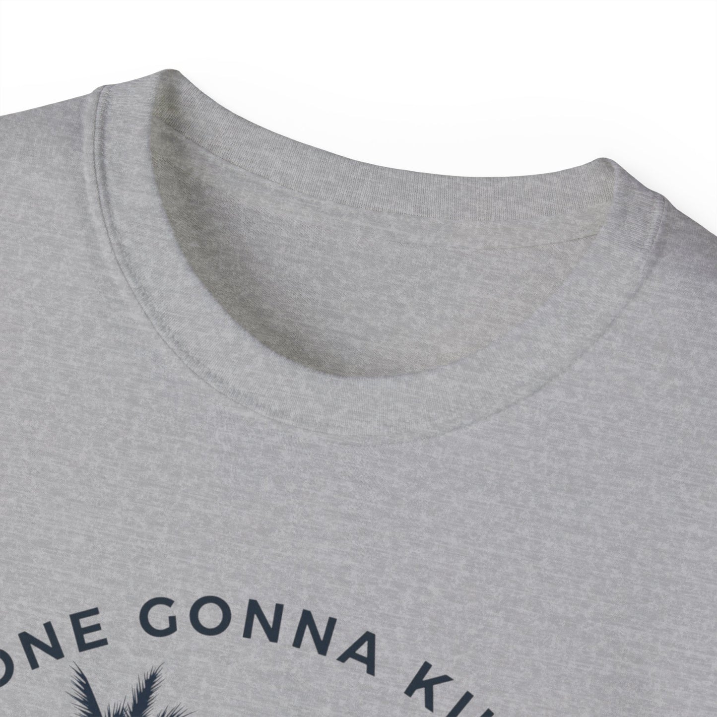 NO ONE GONNA KILL MY GOOD VIBE- T Shirt (VARIETY OF COLORS)