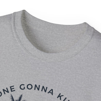 NO ONE GONNA KILL MY GOOD VIBE- T Shirt (VARIETY OF COLORS)