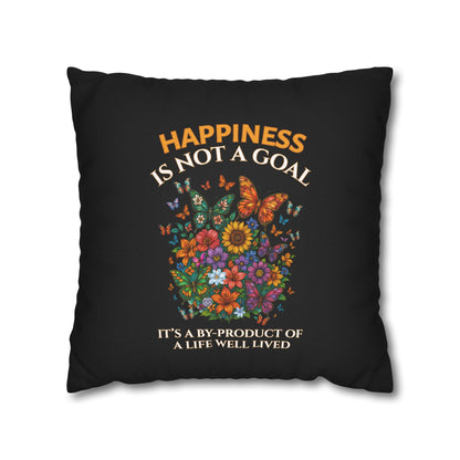 Happiness Is Not A Goal- It's A By-Product Of A Life Well Lived-  (Black) 18 x 18  Pillowcase