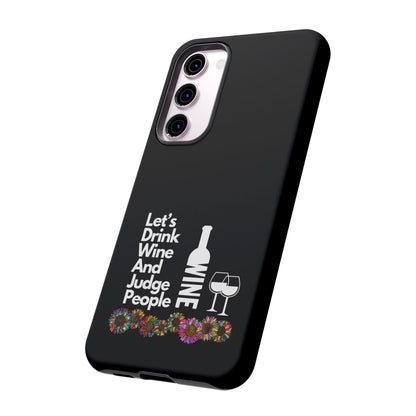 LETS DRINK WINE AND JUDGE-Tough Phone Cases - Fits Most Phone Sizes!! (BLACK) "When Your Phone Gives Side Eye"