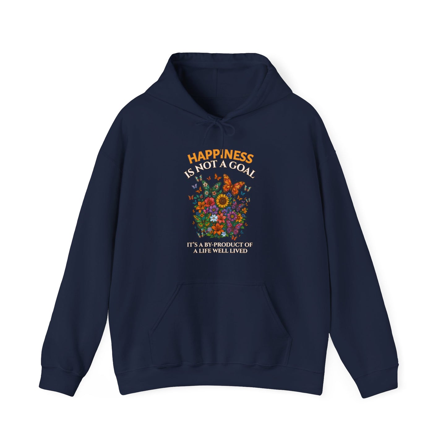 HAPPINESS IS NOT A GOAL-IT'S A BY-PRODUCT OF A LIFE WELL LIVED- Unisex Heavy Blend Hooded Sweatshirt (Dark Colors) "Reminder To Live Life To The Fullest"