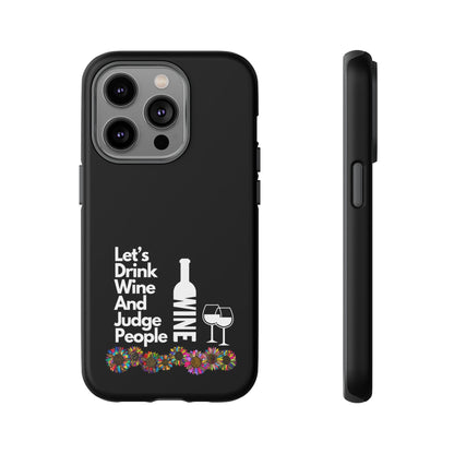 LETS DRINK WINE AND JUDGE-Tough Phone Cases - Fits Most Phone Sizes!! (BLACK) "When Your Phone Gives Side Eye"