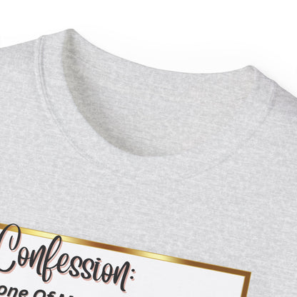 "CONFESSION: NONE OF MY YOGA PANTS HAVE EVER BEEN TO YOGA"- T Shirt (VARIETY OF COLORS)