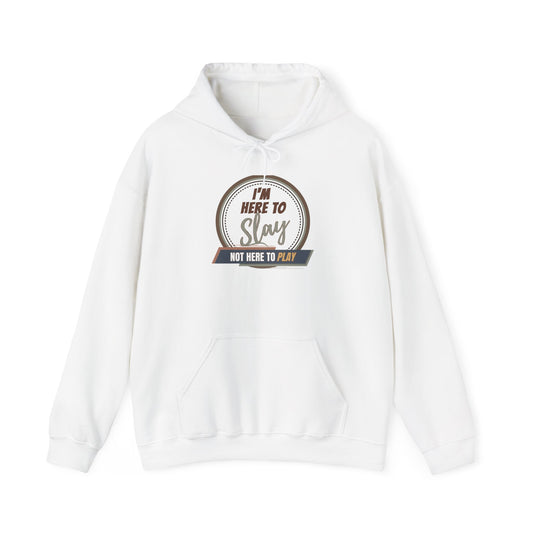 I'M HERE TO SLAY, NOT HERE TO PLAY - Unisex Heavy Blend Hooded Sweatshirt (VARIETY OF COLORS)  “ Top Pick Pullover That Slays All Day”