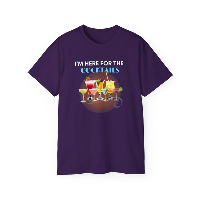 I'M HERE FOR THE COCKTAILS - T Shirt (variety Of Colors)