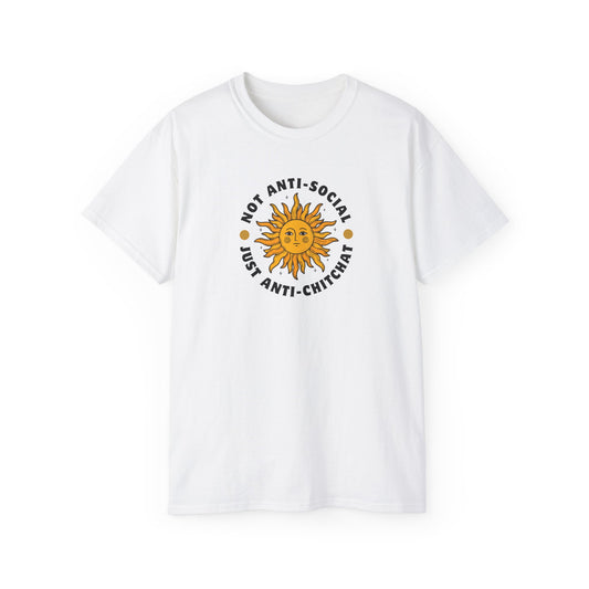 NOT ANTI-SOCIAL, JUST ANTI CHITCHAT- T Shirt (VARIETY OF LITE COLORS) “Your Everyday Outfit Upgrade”