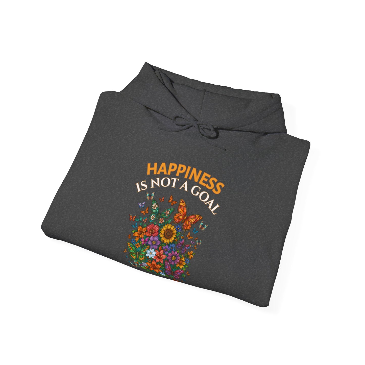 HAPPINESS IS NOT A GOAL-IT'S A BY-PRODUCT OF A LIFE WELL LIVED- Unisex Heavy Blend Hooded Sweatshirt (Dark Colors) "Reminder To Live Life To The Fullest"