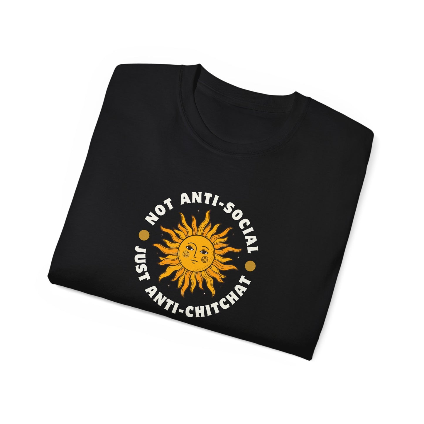 NOT ANTI-SOCIAL, JUST ANTI CHITCHAT- T Shirt (VARIETY OF DARK COLORS) “Your Everyday Outfit Upgrade”