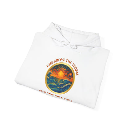 RISE ABOVE THE STORM- AND YOU WILL FIND THE SUNSHINE-  Unisex Heavy Blend Hooded Sweatshirt -(VARIETY OF COLORS)