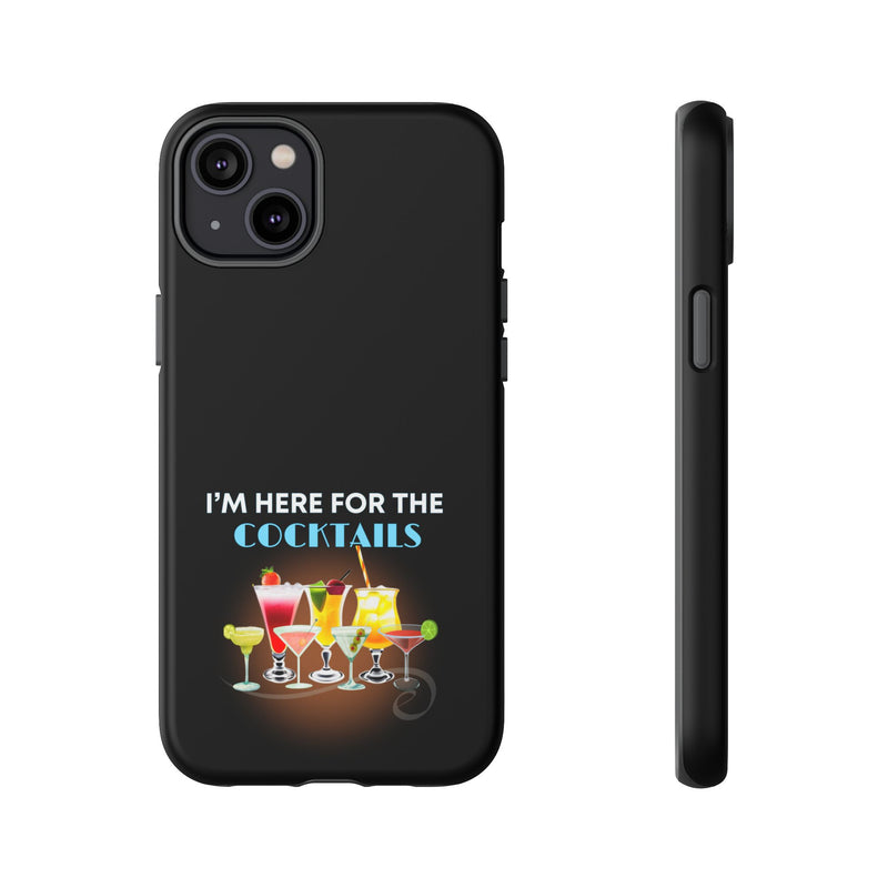 I'M HERE FOR THE COCKTAILS-Tough Phone Cases - Fits Most Phone Sizes!! (BLACK)