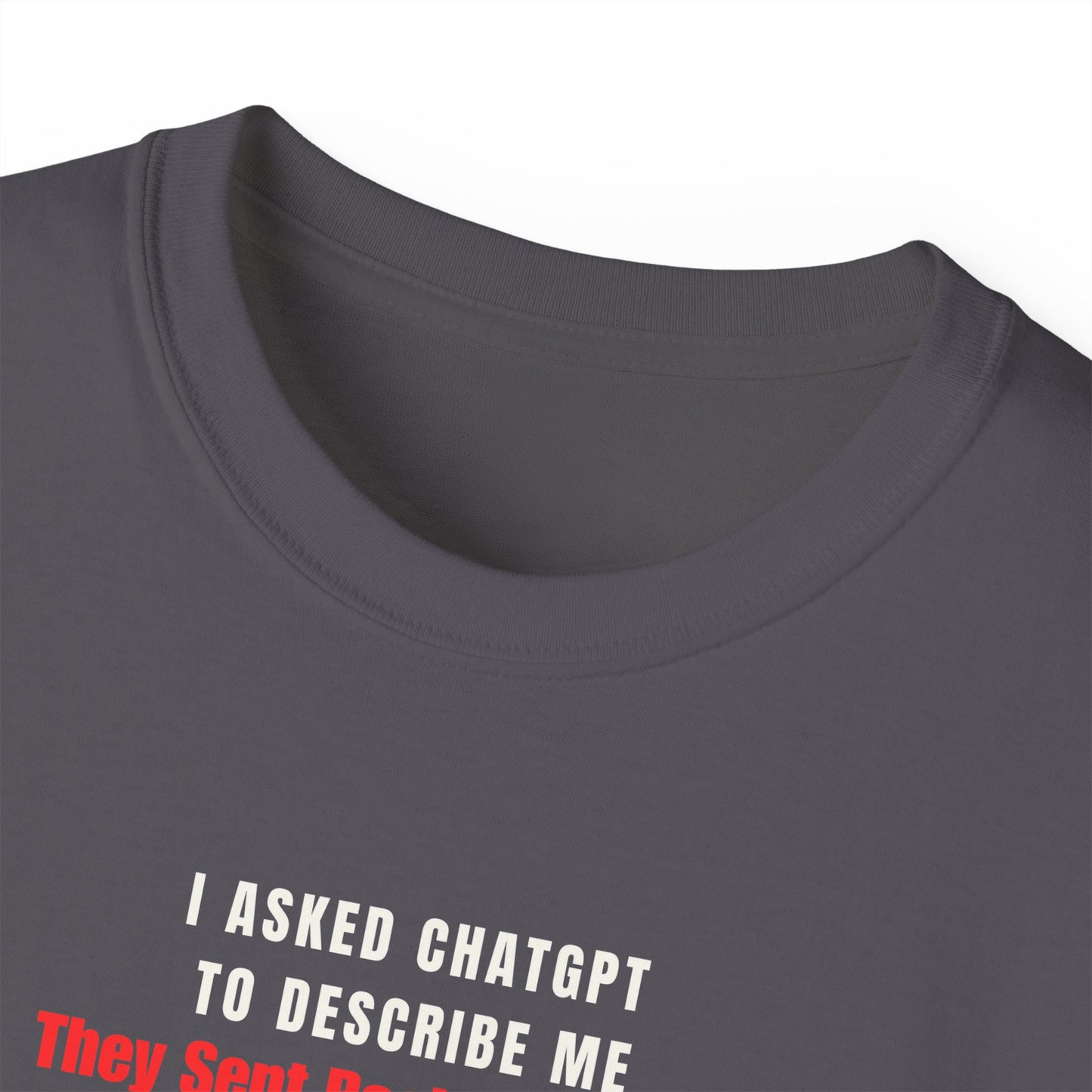 I ASKED CHATGPT TO DESCRIBE ME- T Shirt (VARIETY OF DARK COLORS)  “Witty Graphic Tee for Everyday Shade”