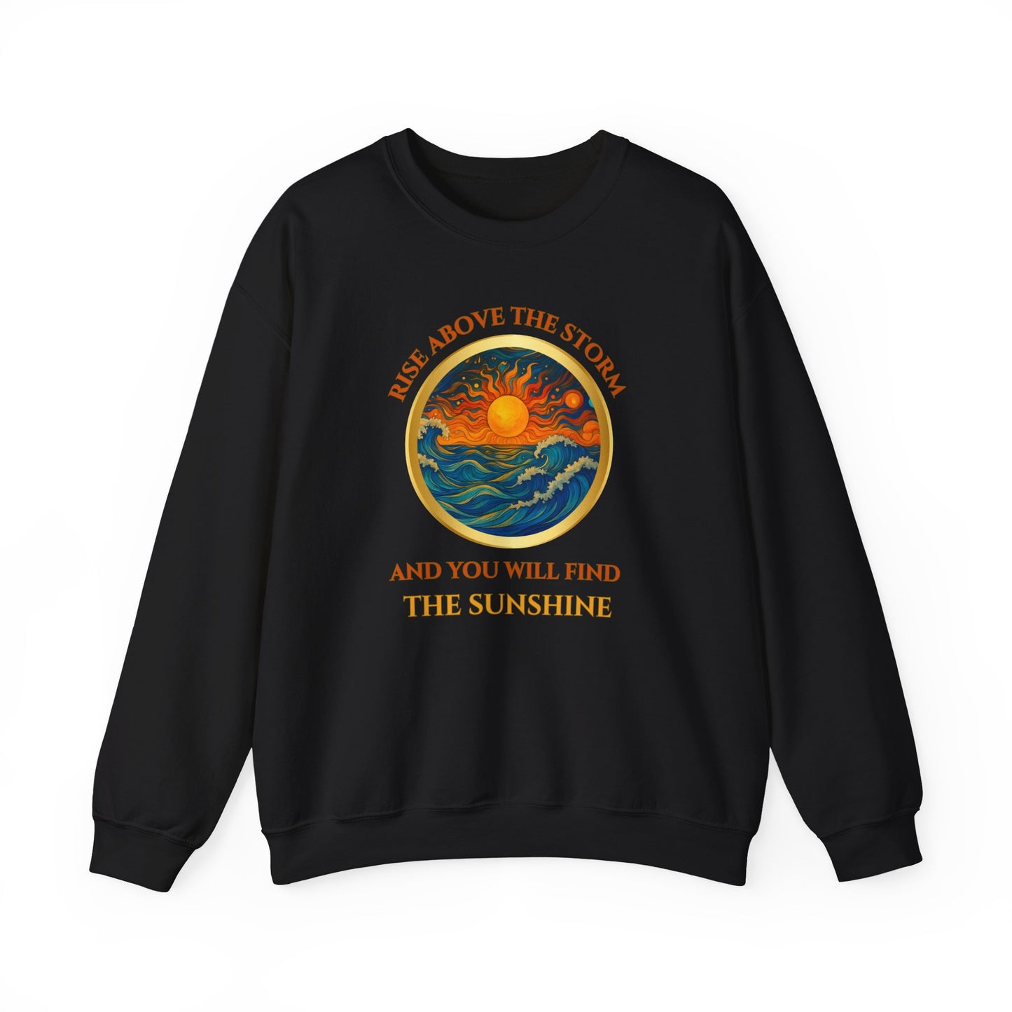 RISE ABOVE THE STORM AND YOU WILL FIND THE SUNSHINE- Unisex Heavy Blend Crewneck Sweatshirt (VARIETY OF COLORS) "Inspirational Mind Set"
