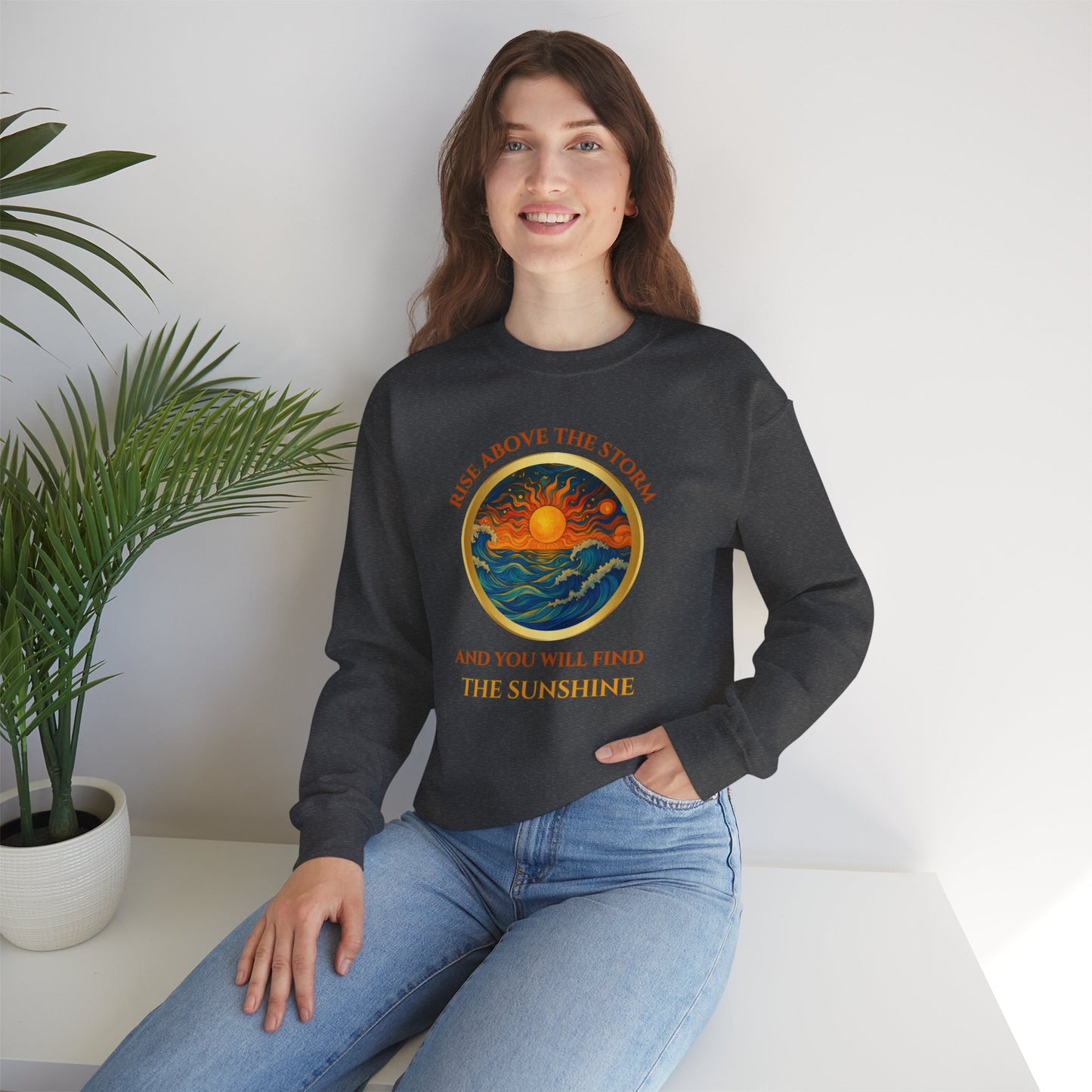 RISE ABOVE THE STORM AND YOU WILL FIND THE SUNSHINE- Unisex Heavy Blend Crewneck Sweatshirt (VARIETY OF COLORS) "Inspirational Mind Set"