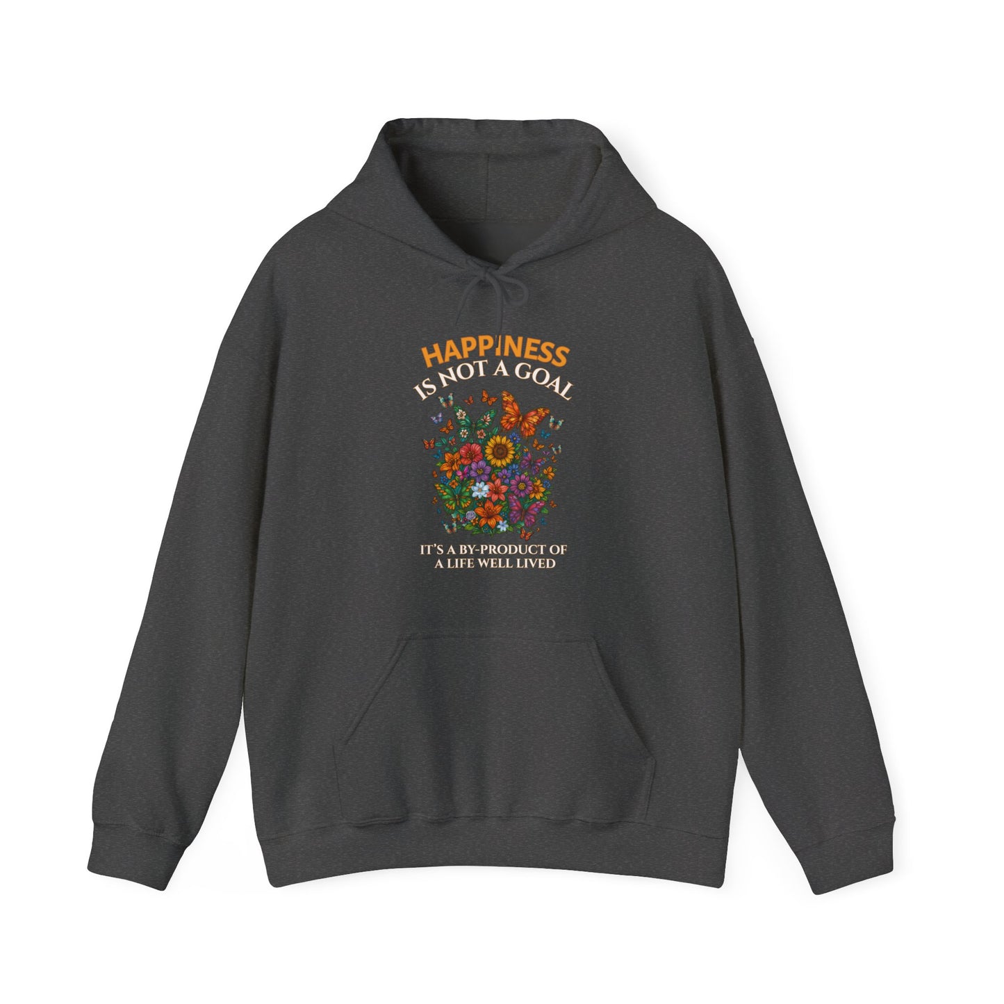 HAPPINESS IS NOT A GOAL-IT'S A BY-PRODUCT OF A LIFE WELL LIVED- Unisex Heavy Blend Hooded Sweatshirt (Dark Colors) "Reminder To Live Life To The Fullest"