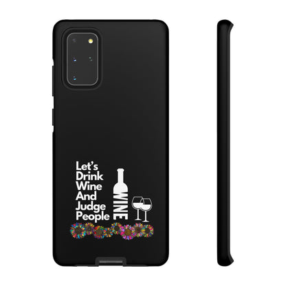 LETS DRINK WINE AND JUDGE-Tough Phone Cases - Fits Most Phone Sizes!! (BLACK) "When Your Phone Gives Side Eye"