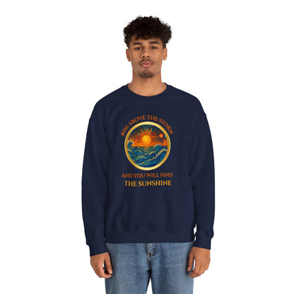 RISE ABOVE THE STORM AND YOU WILL FIND THE SUNSHINE- Unisex Heavy Blend Crewneck Sweatshirt (VARIETY OF COLORS) "Inspirational Mind Set"
