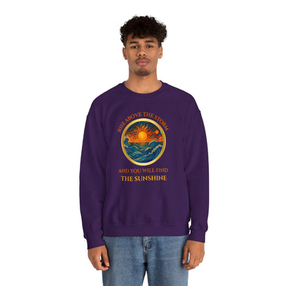 RISE ABOVE THE STORM AND YOU WILL FIND THE SUNSHINE- Unisex Heavy Blend Crewneck Sweatshirt (VARIETY OF COLORS) "Inspirational Mind Set"