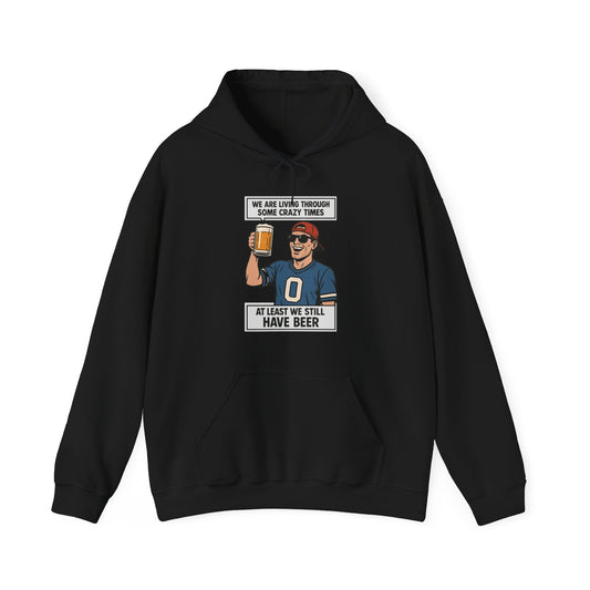 WE ARE LIVING THROUGH SOME CRAZY TIMES-AT LEAST WE STILL HAVE BEER -Unisex Heavy Blend Hooded Sweatshirt (VARIETY OF COLORS) "Beer Enthusiast Activated"