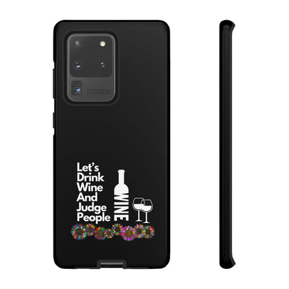 LETS DRINK WINE AND JUDGE-Tough Phone Cases - Fits Most Phone Sizes!! (BLACK) "When Your Phone Gives Side Eye"
