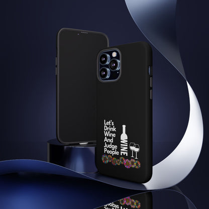 LETS DRINK WINE AND JUDGE-Tough Phone Cases - Fits Most Phone Sizes!! (BLACK) "When Your Phone Gives Side Eye"