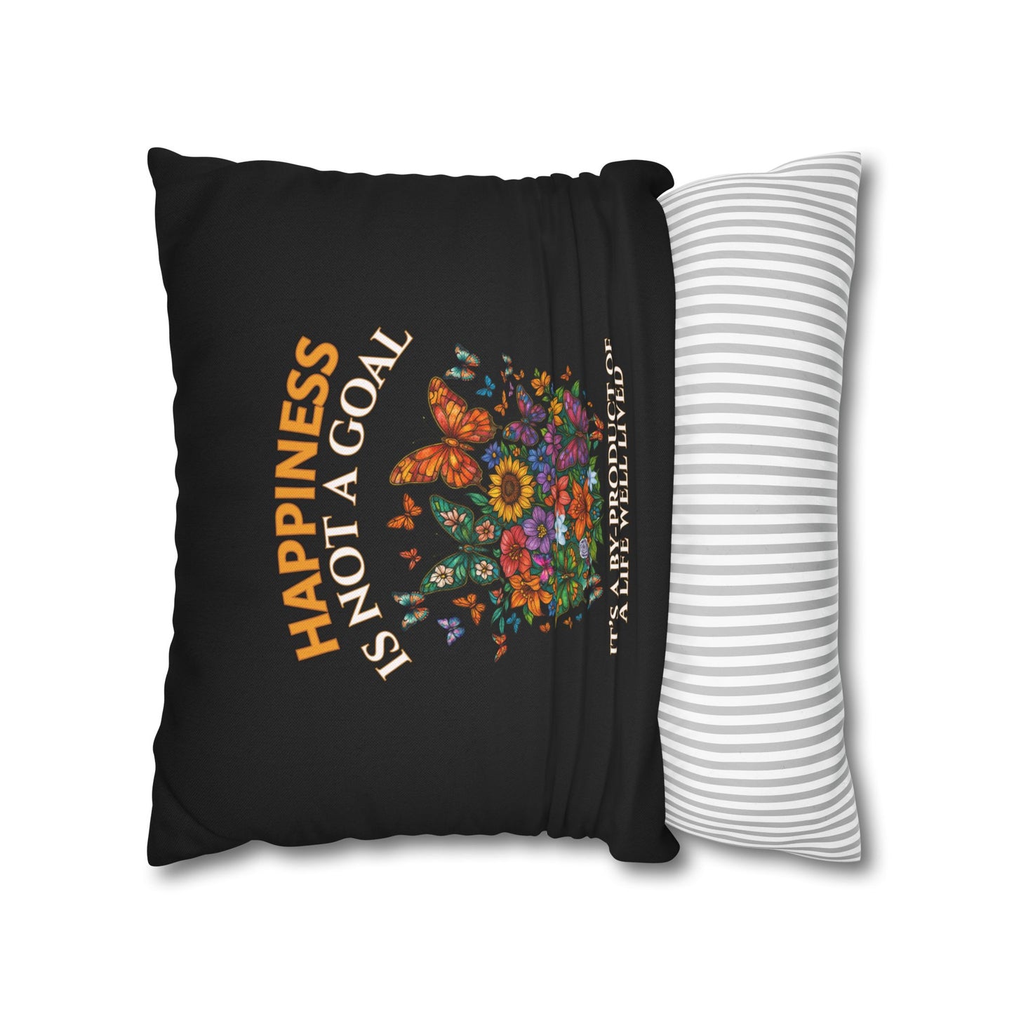 Happiness Is Not A Goal- It's A By-Product Of A Life Well Lived-  (Black) 18 x 18  Pillowcase