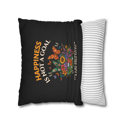 Happiness Is Not A Goal- It's A By-Product Of A Life Well Lived-  (Black) 18 x 18  Pillowcase