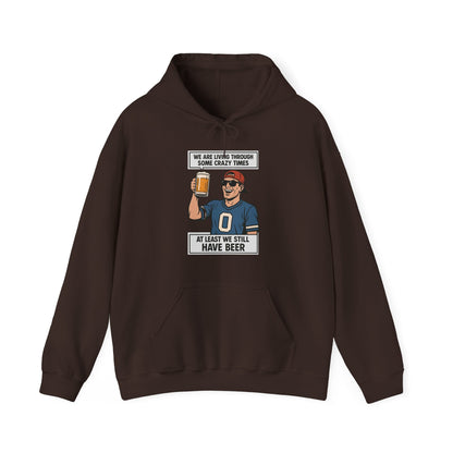WE ARE LIVING THROUGH SOME CRAZY TIMES-AT LEAST WE STILL HAVE BEER -Unisex Heavy Blend Hooded Sweatshirt (VARIETY OF COLORS) "Beer Enthusiast Activated"