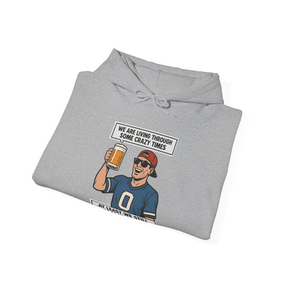 WE ARE LIVING THROUGH SOME CRAZY TIMES-AT LEAST WE STILL HAVE BEER -Unisex Heavy Blend Hooded Sweatshirt (VARIETY OF COLORS) "Beer Enthusiast Activated"