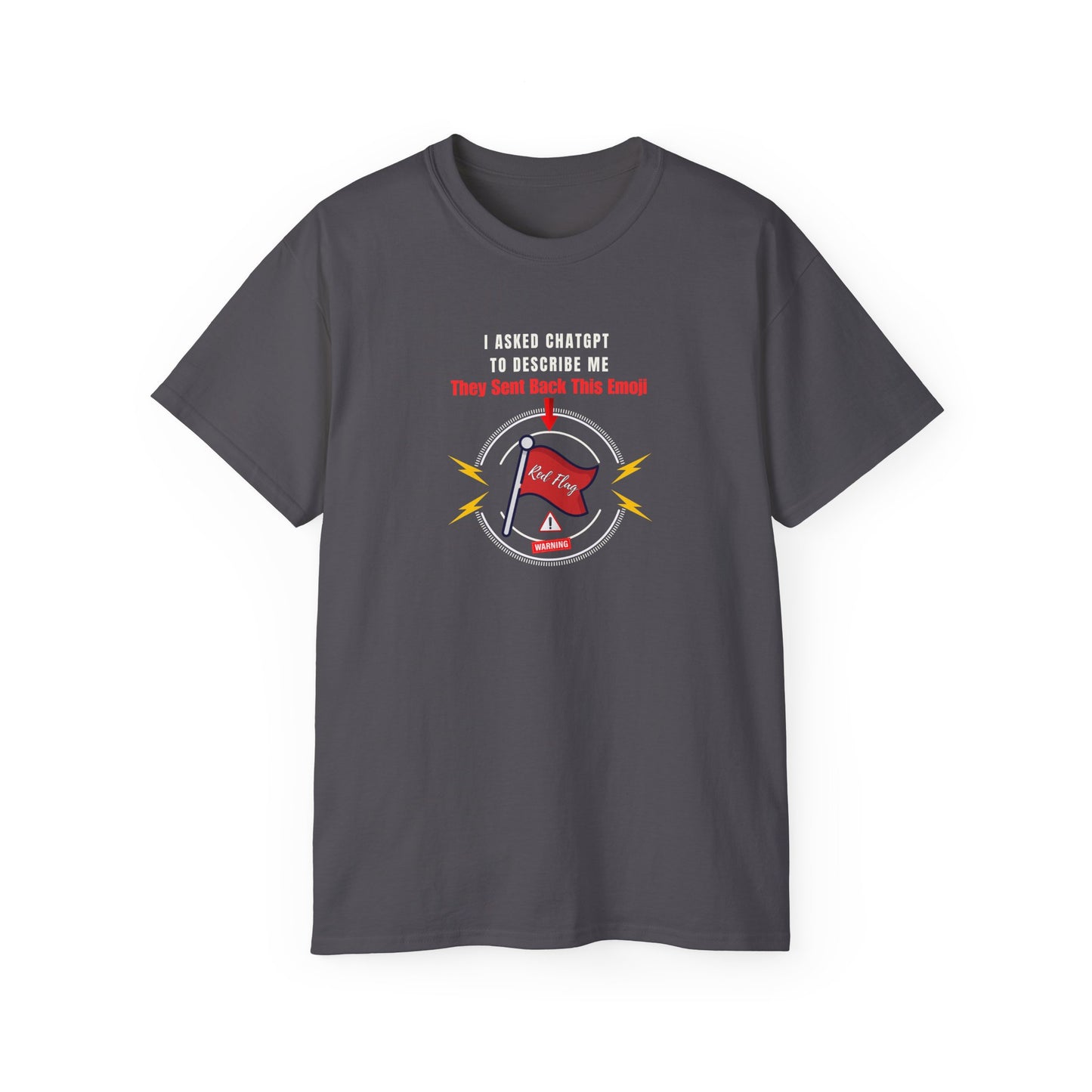 I ASKED CHATGPT TO DESCRIBE ME- T Shirt (VARIETY OF DARK COLORS)  “Witty Graphic Tee for Everyday Shade”