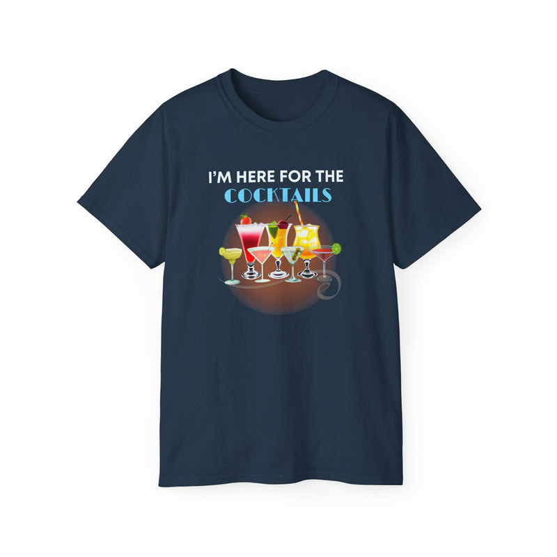 I'M HERE FOR THE COCKTAILS - T Shirt (variety Of Colors)