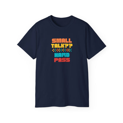 SMALL TALK, HARD PASS- T Shirt (VARIETY OF COLORS) “Fashion With a Punchline”