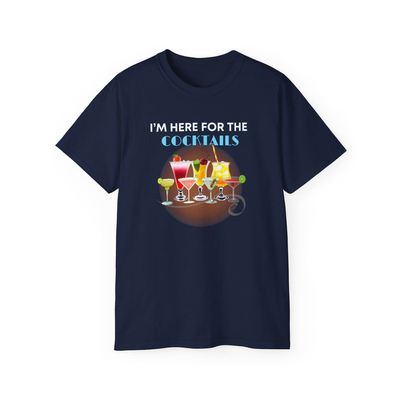 I'M HERE FOR THE COCKTAILS - T Shirt (variety Of Colors)