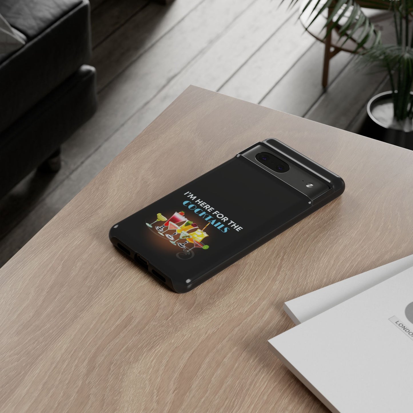 I'M HERE FOR THE COCKTAILS-Tough Phone Cases - Fits Most Phone Sizes!! (BLACK) "Did Someone Say Happy Hour?"