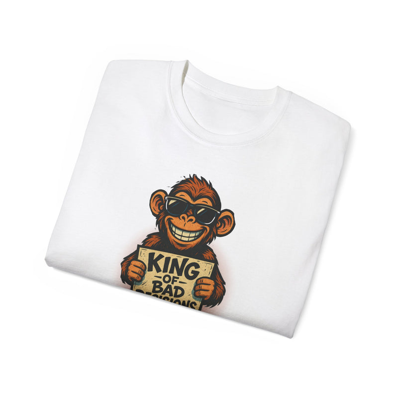 KING of BAD DECISIONS - T Shirt (variety Of Colors)