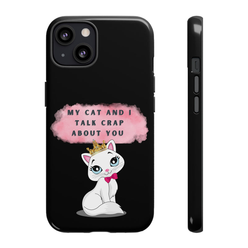 MY CAT AND I TALK CRAP -Tough Phone Cases - Fits Most Phone Sizes!! (BLACK)