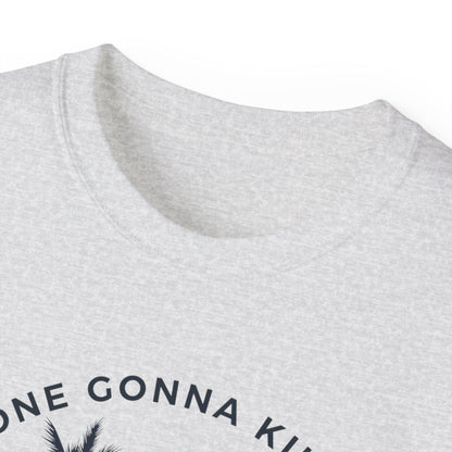 NO ONE GONNA KILL MY GOOD VIBE- T Shirt (VARIETY OF COLORS)