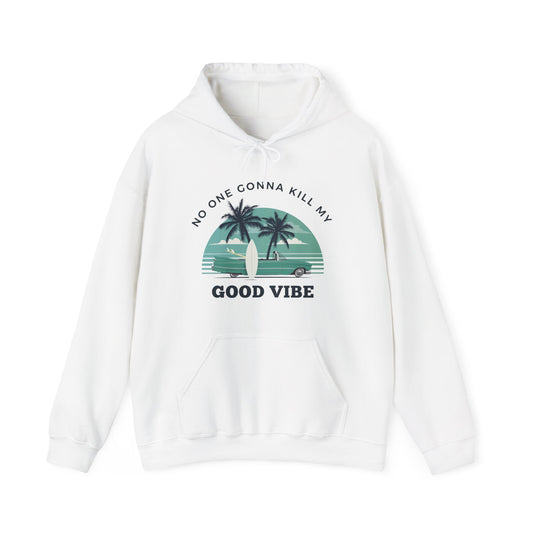 NO ONE GONNA KILL MY GOOD VIBE- Unisex Heavy Blend Hooded Sweatshirt