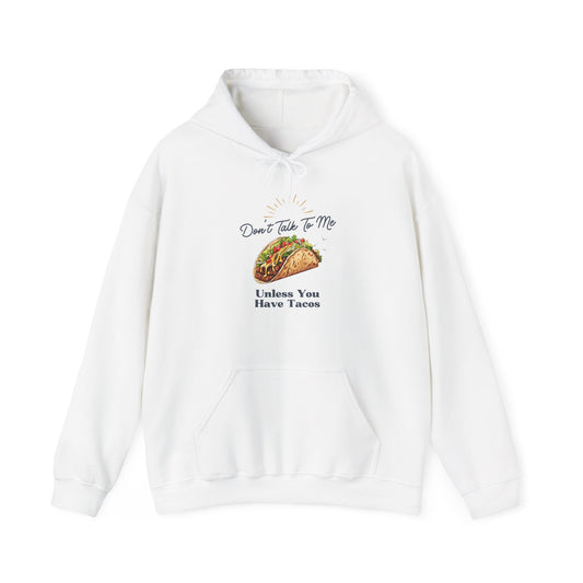DON'T TALK TO ME UNLESS YOU HAVE TACOS-  Unisex Heavy Blend Hooded Sweatshirt-“Top Pick Graphic Hoodie — Cozy Streetwear"
