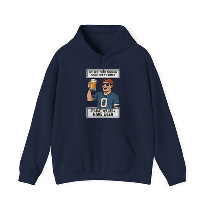 WE ARE LIVING THROUGH SOME CRAZY TIMES-AT LEAST WE STILL HAVE BEER -Unisex Heavy Blend Hooded Sweatshirt (VARIETY OF COLORS) "Beer Enthusiast Activated"