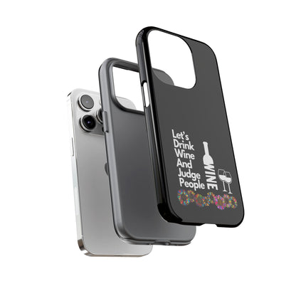 LETS DRINK WINE AND JUDGE-Tough Phone Cases - Fits Most Phone Sizes!! (BLACK) "When Your Phone Gives Side Eye"