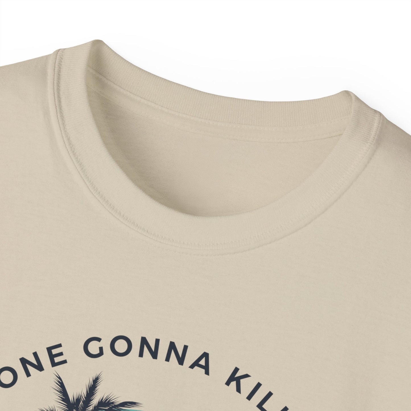 NOONE GONNA KILL MY GOOD VIBE- T Shirt (VARIETY OF COLORS) “Not Just a Tee, It’s a Vibe”