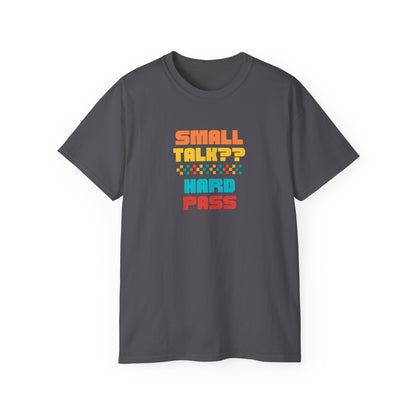 SMALL TALK, HARD PASS- T Shirt (VARIETY OF COLORS) “Fashion With a Punchline”