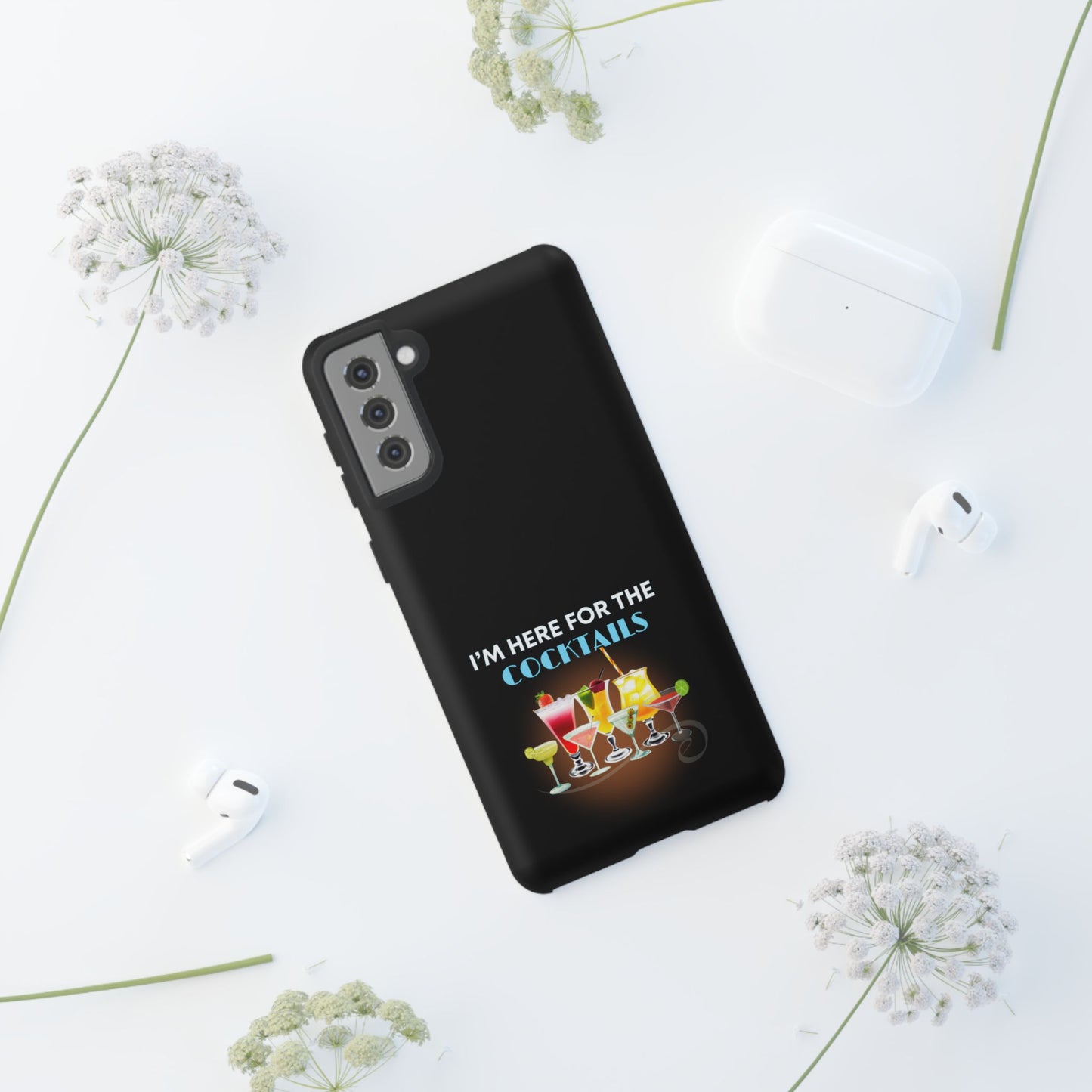 I'M HERE FOR THE COCKTAILS-Tough Phone Cases - Fits Most Phone Sizes!! (BLACK) "Did Someone Say Happy Hour?"